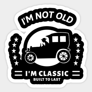 I'm not old I'm classic with old car Sticker